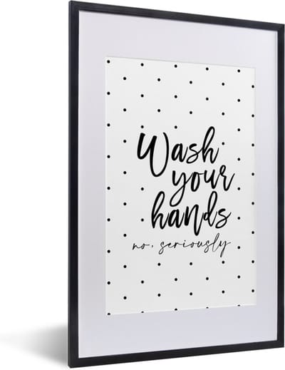 Fotolijst incl. Poster - Spreuken - Quotes - Wash your hands no seriously - Wassen - 40x60 cm - Posterlijst