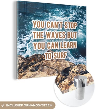 MuchoWow® Glasschilderij 90x90 cm - Schilderij acrylglas - Spreuken - Quotes - Motivatie - Zee - You can't stop the waves but you can learn to surf - Foto op glas - Schilderijen