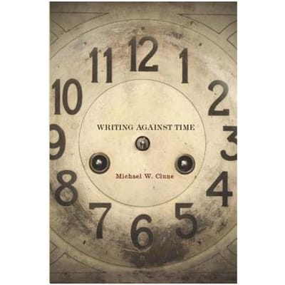 Writing Against Time - Clune, Michael W.