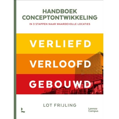 Handboek Conceptontwikkeling - In 3 Stappen Naar Waardevolle Locaties - Lot Frijling