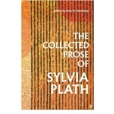 The Collected Prose Of Sylvia Plath - Sylvia Plath