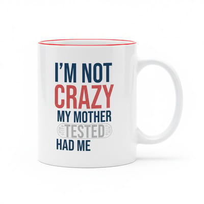 Grappige Tekst Mok 330 ml – “I’m Not Crazy, My Mother Tested Me” Koffie- & Theemok Cadeau