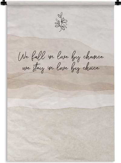 Wandkleed - Wanddoek - Quotes - Liefde - We fall in love by chance, we stay in love by choice - Spreuken - 120x180 cm - Wandtapijt