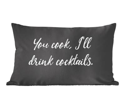 Sierkussens - Kussentjes Woonkamer - 50x30 cm - Quotes - Cocktail - You cook, I'll drink cocktails - Spreuken - Koken