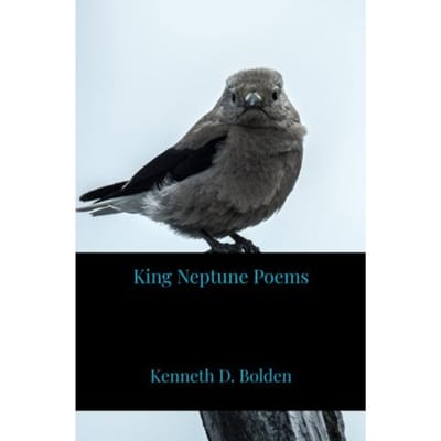 King Neptune Poems - Kenneth D. Bolden