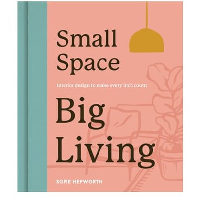 Small Space, Big Living - Sofie Hepworth
