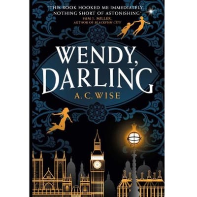 Wendy, Darling - A C Wise