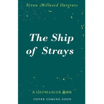 Geomancer: The Ship Of Strays - Geomancer - Kiran Millwood Hargrave