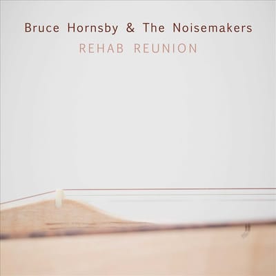 Rehab Reunion - Bruce Hornsby & The Noisemakers