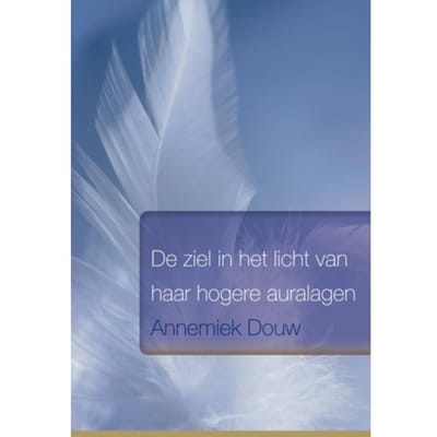 De Ziel In Het Licht Van Haar Hogere Auralagen - Annemiek Douw