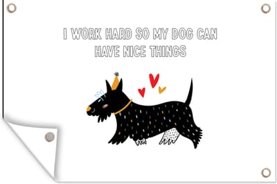 Muurdecoratie Spreuken - Quotes - I work hard so my dog can have nice things - Honden - 180x120 cm - Tuinposter - Tuindoek