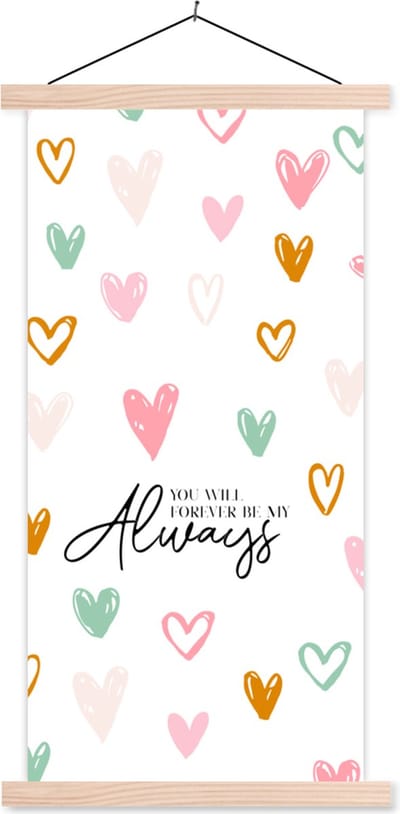 Posterhanger incl. Poster 60x120 cm - Schoolplaat - You will forever be my always - Koppel - Quotes - Spreuken - Textielposter - Blanke latten