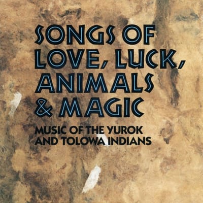 Yurok And Tolowa Indians - Songs Of Love, Luck, Animals & Magic (Music Of The Yurok And Tolowa Indians) (CD)