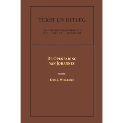 De Openbaring Van Johannes - Tekst En Uitleg Van Het Nieuwe Testament - Drs. J. Willemze