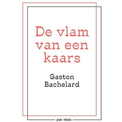 De Vlam Van Een Kaars - Gaston Bachelard