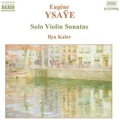 Ilya Kaler - Ysaÿe: Solo Violin Sonatas (CD)