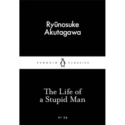 The Life Of A Stupid Man - Ryunosuke Akutagawa