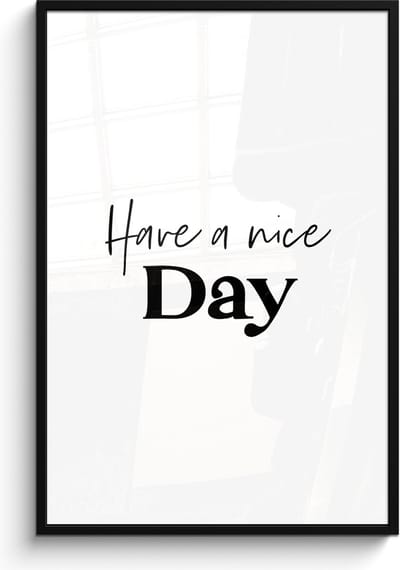 Poster in lijst - Fotolijst 80x120 cm - Posters - Spreuken - Have a nice day - Wit - Quote - Posterlijst zwart - Wanddecoratie badkamer - Muurdecoratie WC - Decoratieve accessoires - Toilet muur decoratie