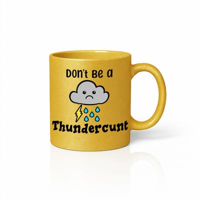 Don’t Be a Thundercunt Grappige Quote Gouden Mok – Sarcastische Humor Koffiemok 330 ml