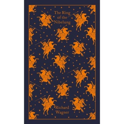 The Ring Of The Nibelung - Penguin Clothbound Classics - Richard Wagner