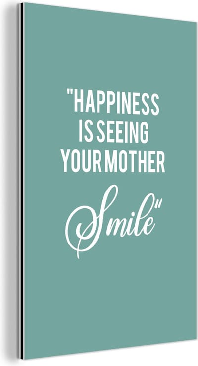 Aluminium schilderij 120x180 cm - Wanddecoratie metaal - Quotes - Happiness is seeing your mother smile - Spreuken - Moeder - Metalen muurdecoratie woonkamer - Decoratie industrieel - Foto op dibond - Industriële accessoires slaapkamer