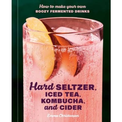 Hard Seltzer, Iced Tea, Kombucha, And Cider - Emma Christensen