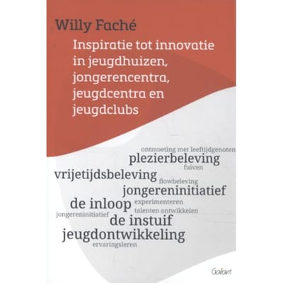 Inspiratie Tot Innovatie In Jeugdhuizen, Jongerencentra, Jeugdcentra En Jeugdclubs - Willy Faché