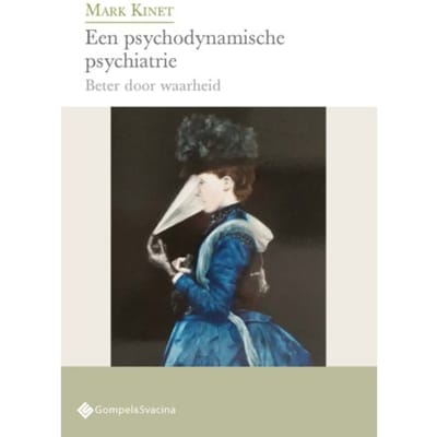 Een Psychodynamische Psychiatrie - Psychoanalytisch Actueel - Mark Kinet