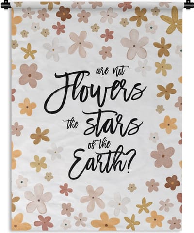 Wandkleed - Wanddoek - Quotes - Are not flowers the stars of the earth? - Spreuken - 90x120 cm - Wandtapijt