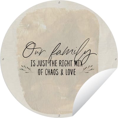 Tuincirkel Our family is just the right mix of chaos & love - Quotes - Spreuken - 60x60 cm - Ronde Tuinposter - Buiten