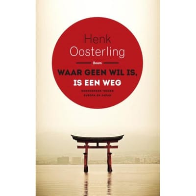 Waar Geen Wil Is, Is Een Weg - Henk Oosterling