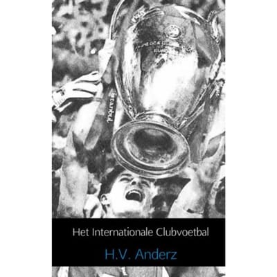 Het Internationale Clubvoetbal / 1955 T/M 2013 - H.V. Anderz