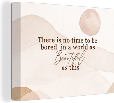 Canvas Schilderij Spreuken - Quotes - There is no time to be bored in a world as beautiful as this - Wereld - 40x30 cm - Wanddecoratie