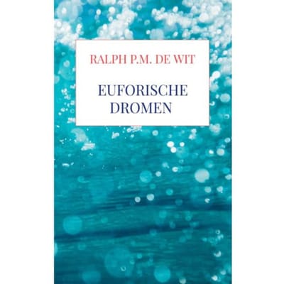 Euforische Dromen - Ralph P.M. De Wit