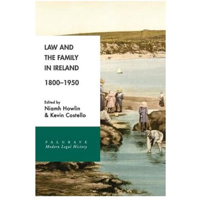 Law And The Family In Ireland, 1800-1950 - Niamh Howlin