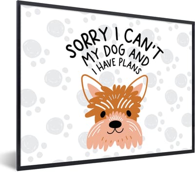 Fotolijst incl. Poster - Quotes - Sorry I can't my dog and I have plans - Hond - Spreuken - 40x30 cm - Posterlijst