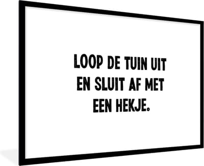 Fotolijst incl. Poster - Spreuken - Quotes - Loop de tuin uit en sluit af - 120x80 cm - Posterlijst