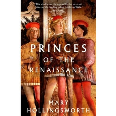 Princes Of The Renaissance - Mary Hollingsworth