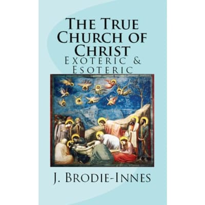 The True Church Of Christ - J. W. Brodie-Innes