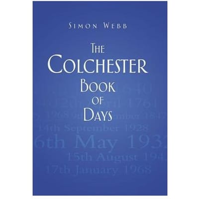 The Colchester Book Of Days - Webb, Simon