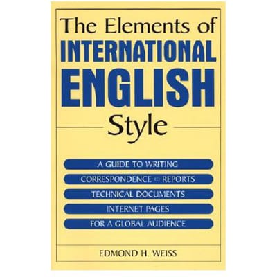 The Elements Of International English Style - Edmond H. Weiss