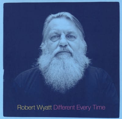 Different Every Time - Robert Wyatt