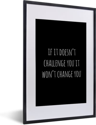 Fotolijst incl. Poster - Engelse quote "If it doesn't challenge you it won't change you" tegen een zwarte achtergrond - 40x60 cm - Posterlijst