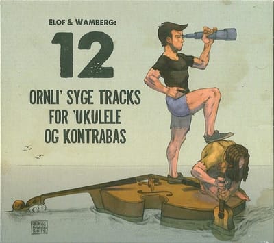 Tobias Elof & Nicolaj Wamberg - 12 Ornli' Syge Tracks For 'Ukulele Og Kontrabas (CD)