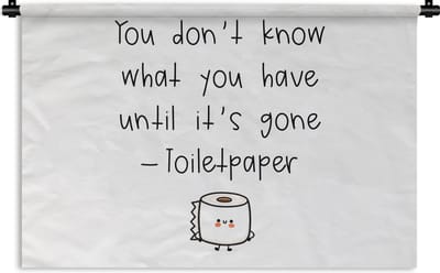 Wandkleed - Wanddoek - Spreuken - Quotes - You don't know what you have until it's gone - WC papier - Toilet - 180x120 cm - Wandtapijt
