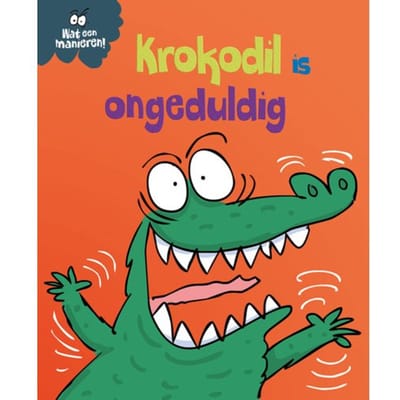 Krokodil Is Ongeduldig - Wat Een Manieren! - Sue Graves