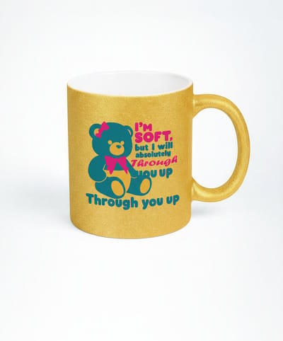 Gouden Glitter Mok "I'm Soft, But I Will Absolutely Through You Up" Teddybeer Design