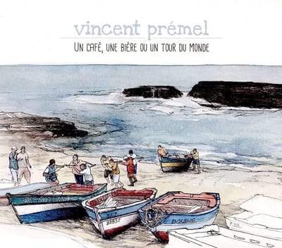 Vincent Prémel - Un Café, Une Bière Ou Un Tour Du Monde (CD)