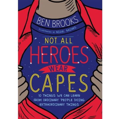 Not All Heroes Wear Capes - Ben Brooks