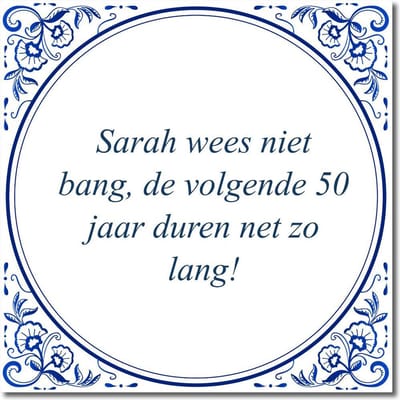 Tegeltje met hangertje - Sarah wees niet bang, de volgende 50 jaar duren net zo lang!
